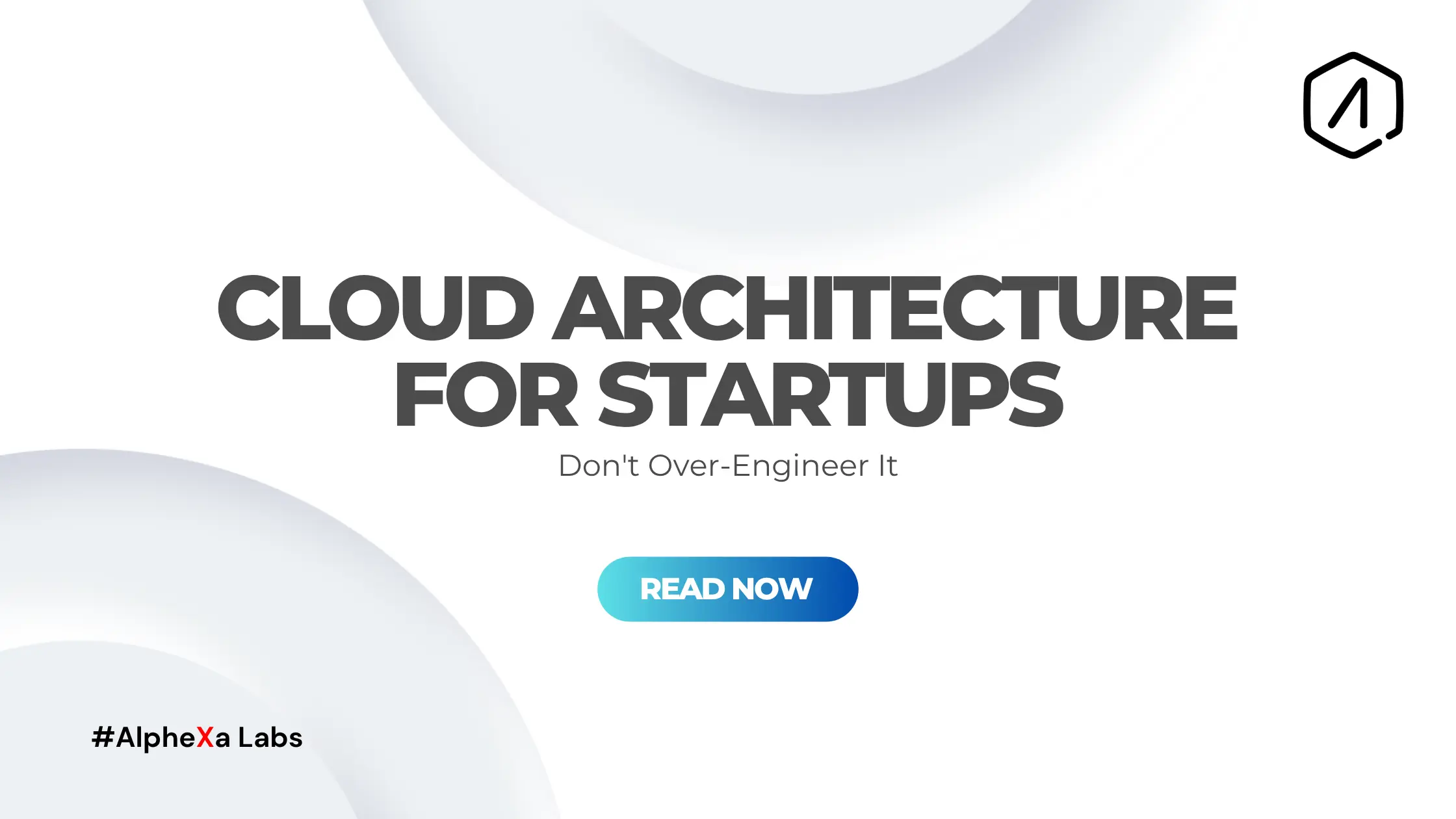 Cloud Architecture for Startups: Don't Over-Engineer It - cover image
